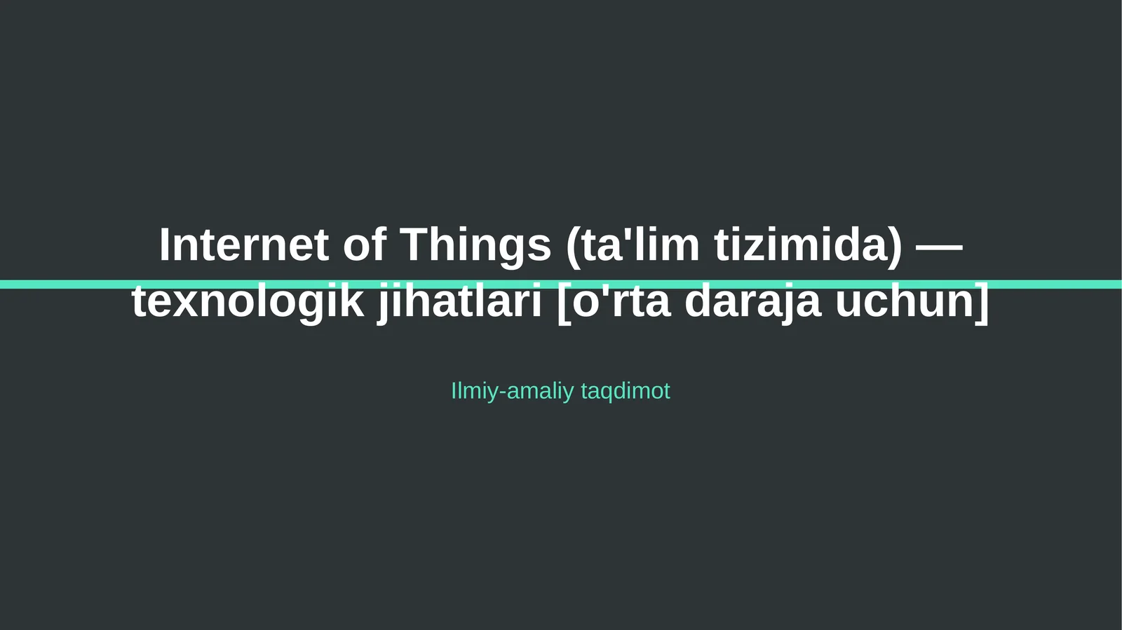 Internet of Things (ta'lim tizimida) — texnologik jihatlari [o'rta daraja uchun]