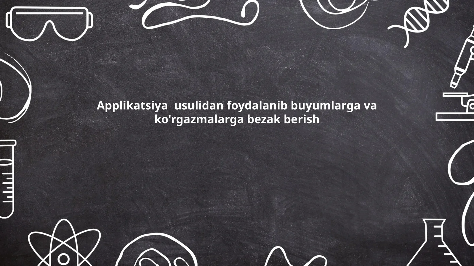 Applikatsiya  usulidan foydalanib buyumlarga va ko'rgazmalarga bezak berish