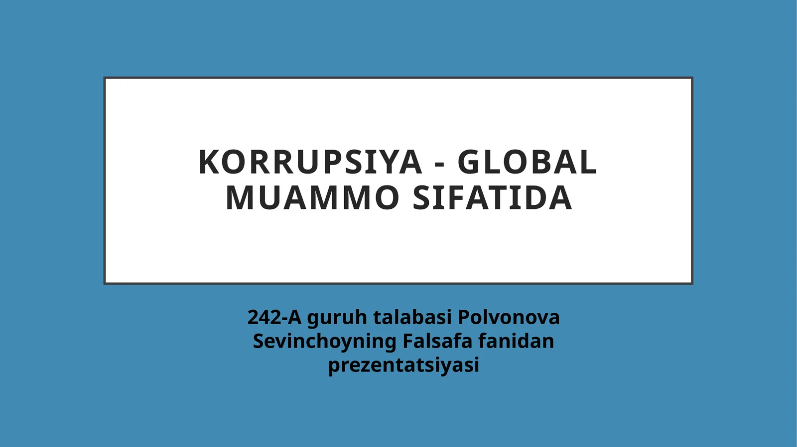 Korrupsiya - global muammo sifatida. Falsafa fanidan prezentatsiya, mustaqil ta'lim.