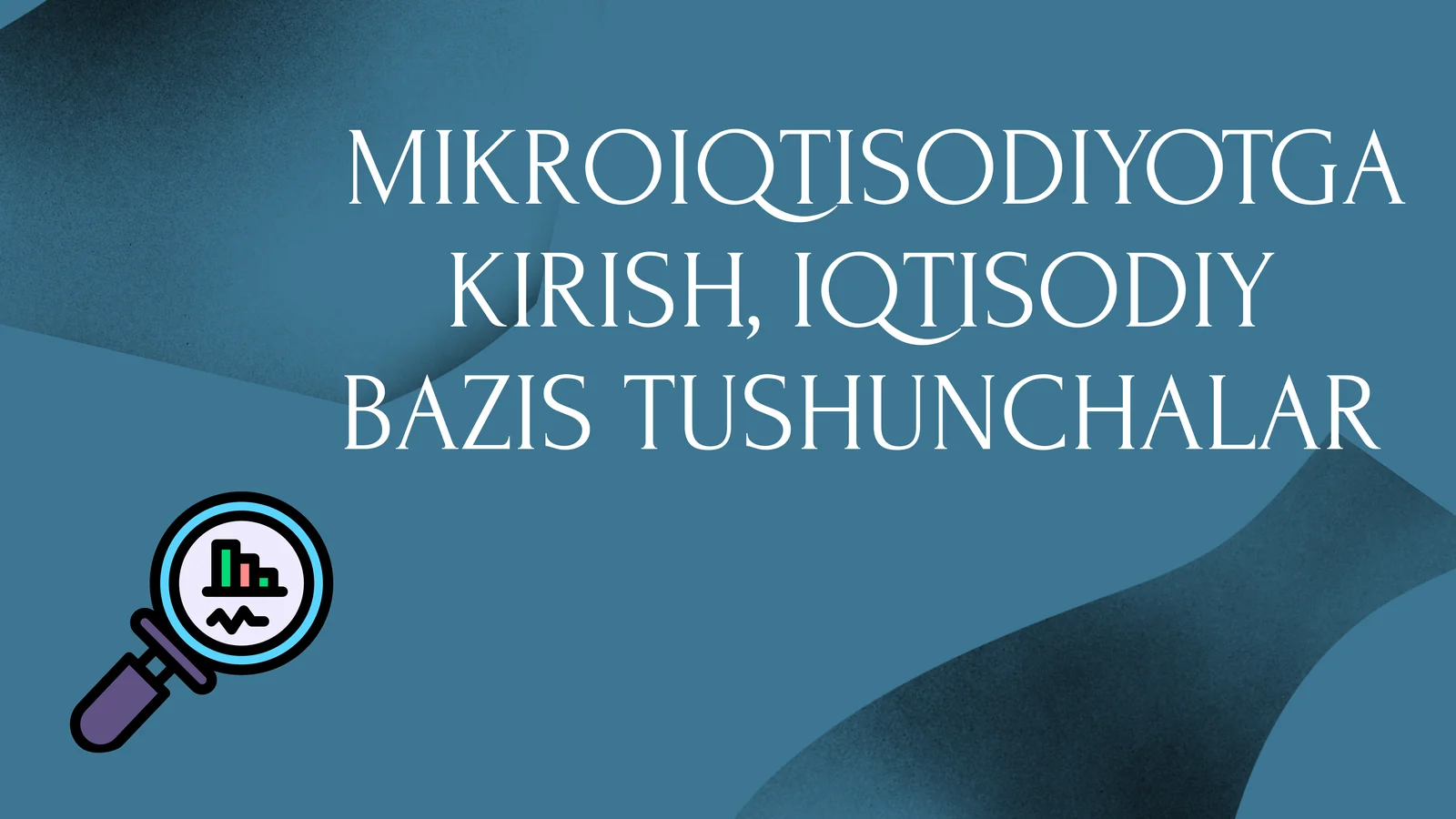 MIKROIQTISODIYOTGA KIRISH, IQTISODIY BAZIS TUSHUNCHALAR