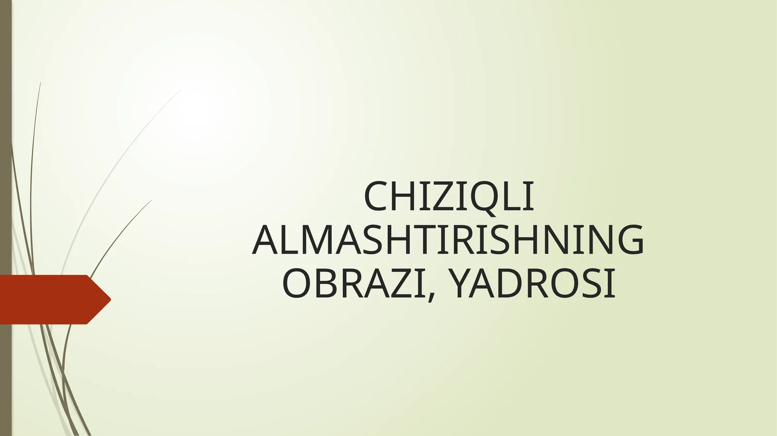 CHIZIQLI ALMASHTIRISHNING OBRAZI, YADROSI