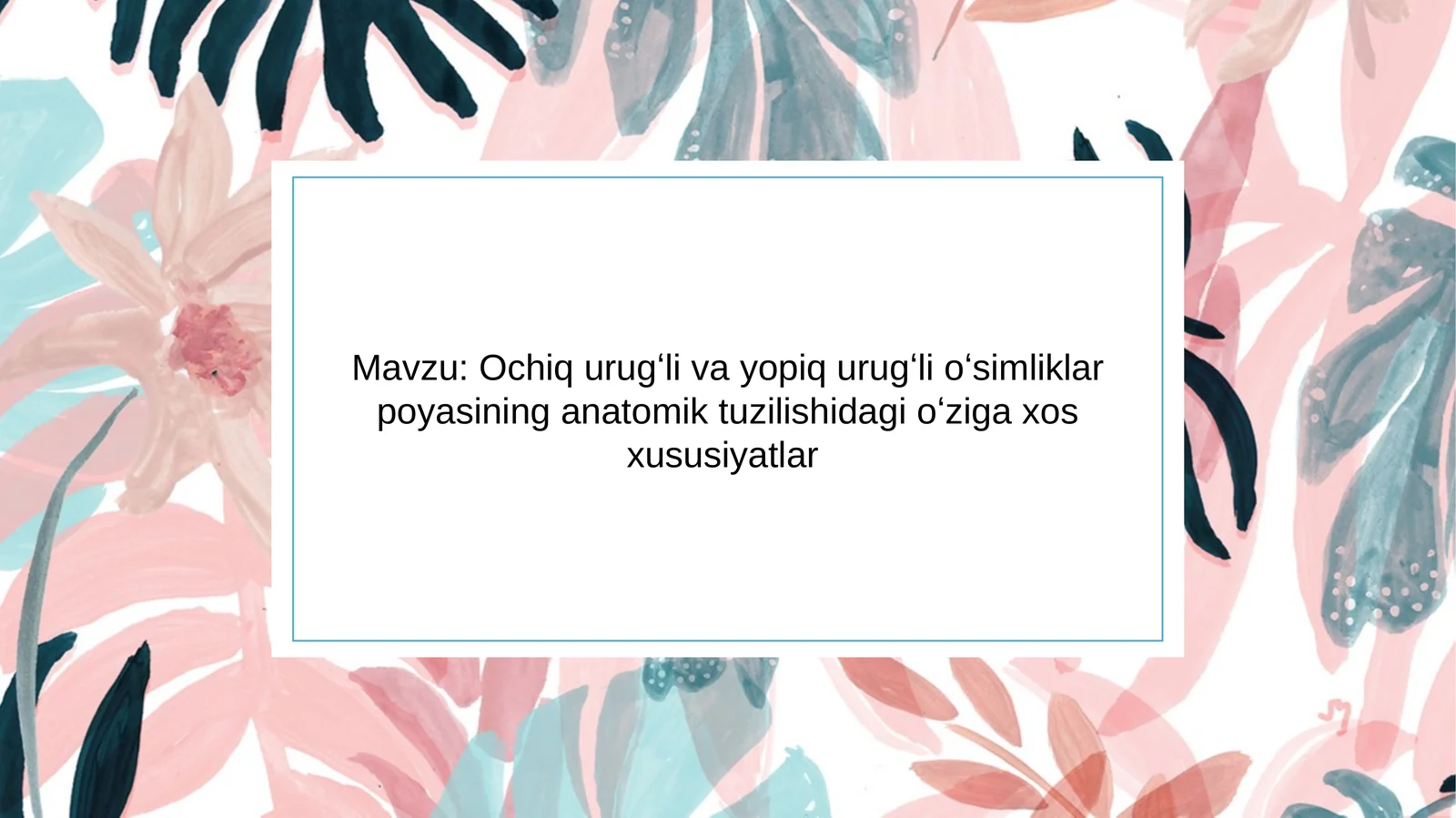 Ochiq urugʻli va yopiq urugʻli oʻsimliklar poyasining anatomik tuzilishidagi oʻziga xosligi