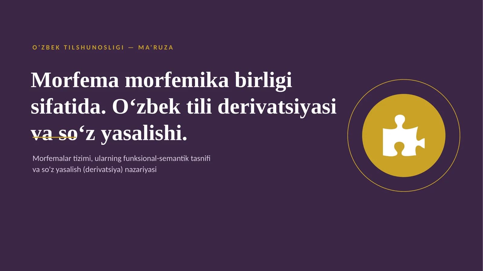 Morfema morfemika birligi sifatida. O‘zbek tili derivatsiyasi va so‘z yasalishi.