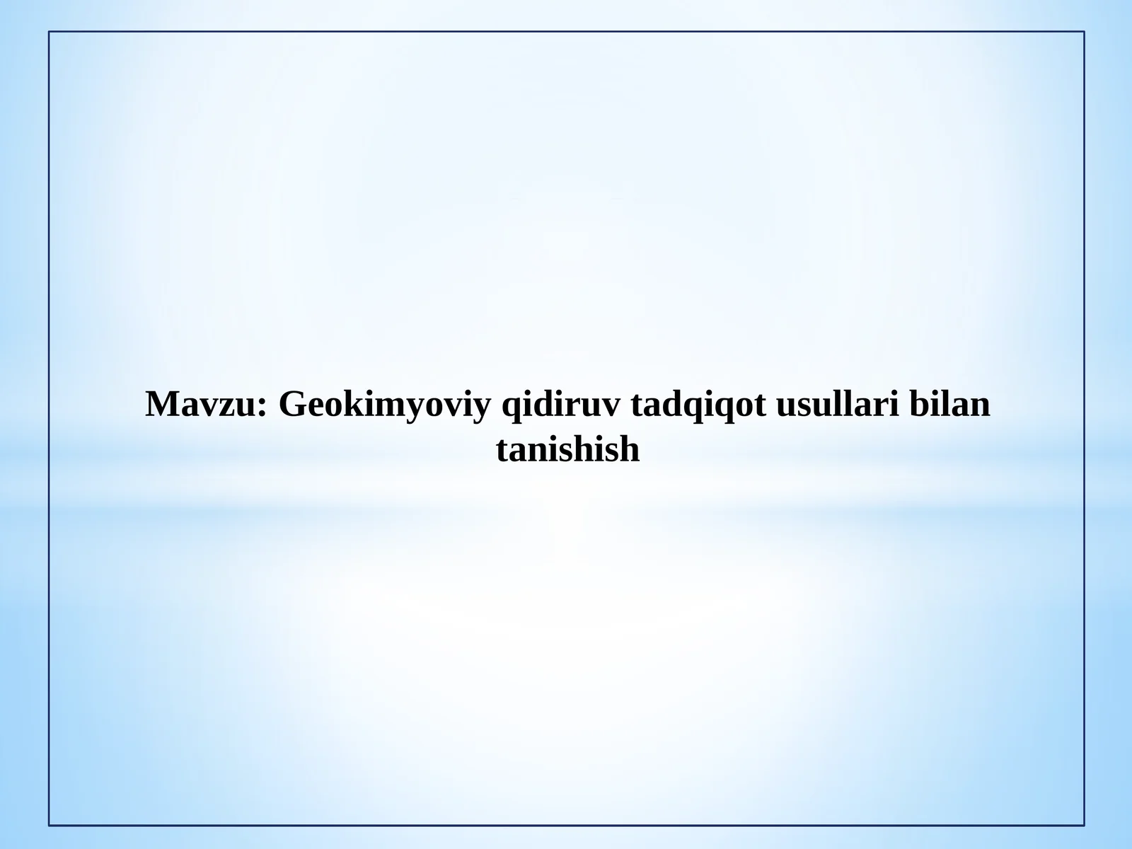 Geokimyoviy qidiruv tadqiqot usullari bilan tanishish