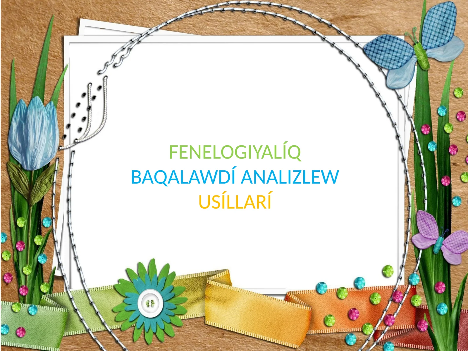FENELOGIYALÍQBAQALAWDÍ ANALIZLEWUSÍLLARÍ