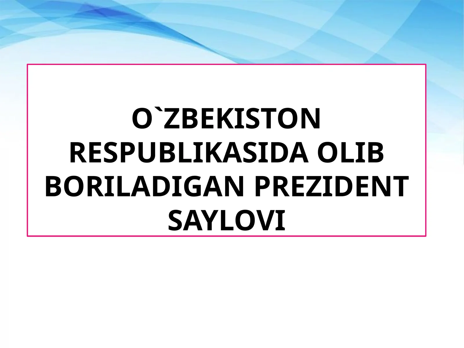 O`zbekiston Respublikasida OLIB BORILADIGAN Prezidentsaylovi