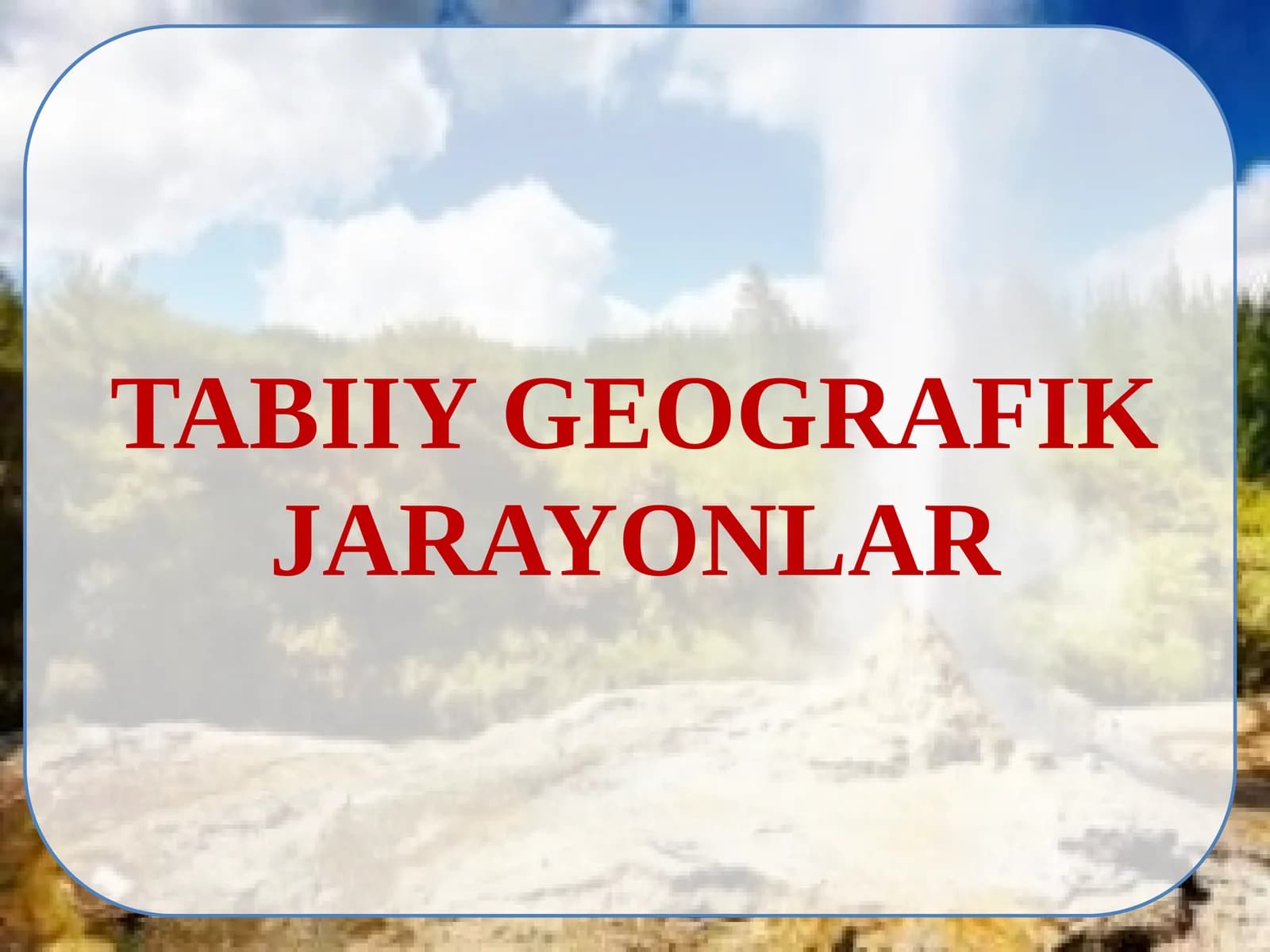 Tabiiy geografik jarayonlar.
