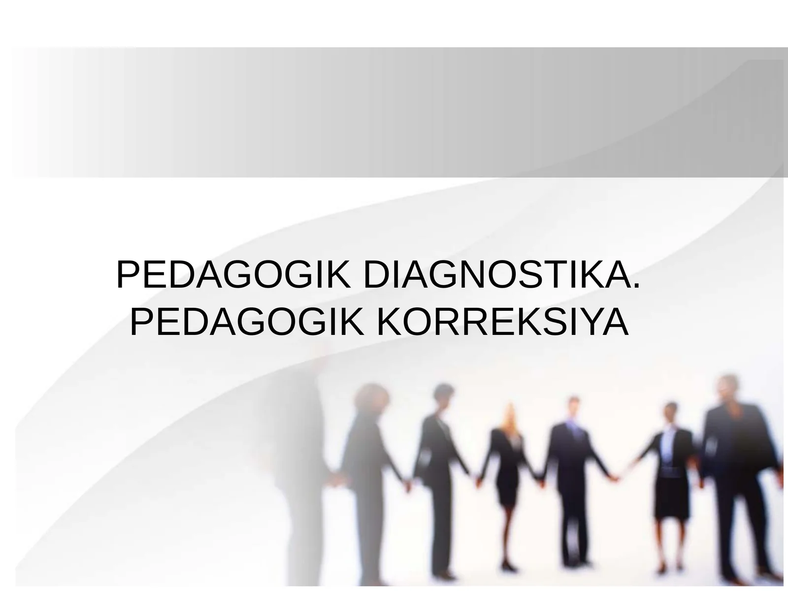 PEDAGOGIK DIAGNOSTIKA. PEDAGOGIK KORREKSIYA