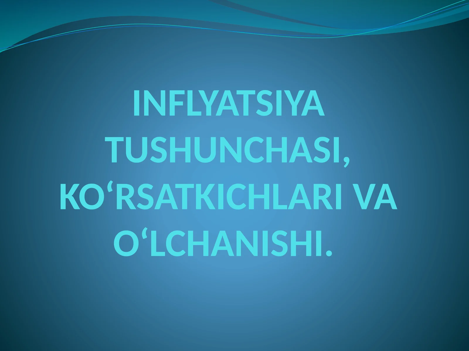 INFLYATSIYA TUSHUNCHASI, KO‘RSATKICHLARI VA O‘LCHANISHI