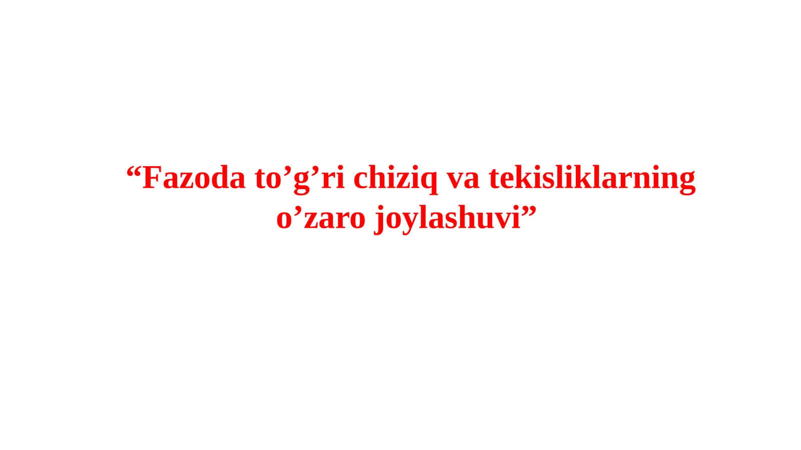 Fazoda to’g’ri chiziq va tekisliklarning o’zaro joylashuvi