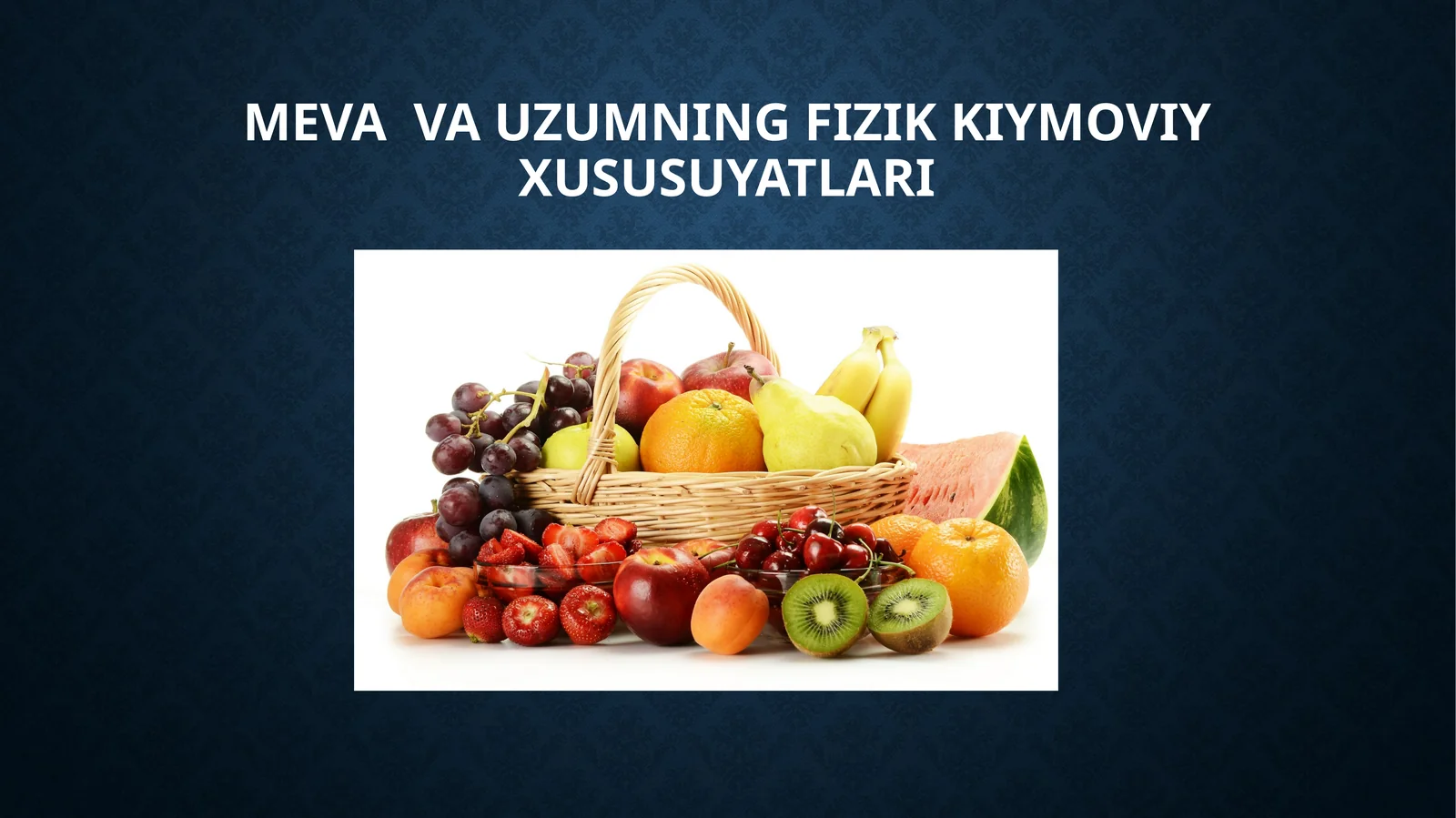 Meva  va uzumning fizik kiymoviy xususuyatlari