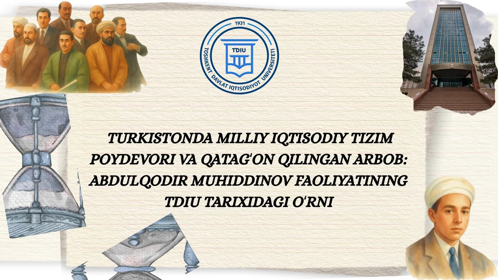 TURKISTONDA MILLIY IQTISODIY TIZIM POYDEVORI VAQATAGʻONQILINGAN ARBOB: ABDULQODIR MUHIDDINOV FAOLIYATINING TDIU TARIXIDAGIOʻRNI
