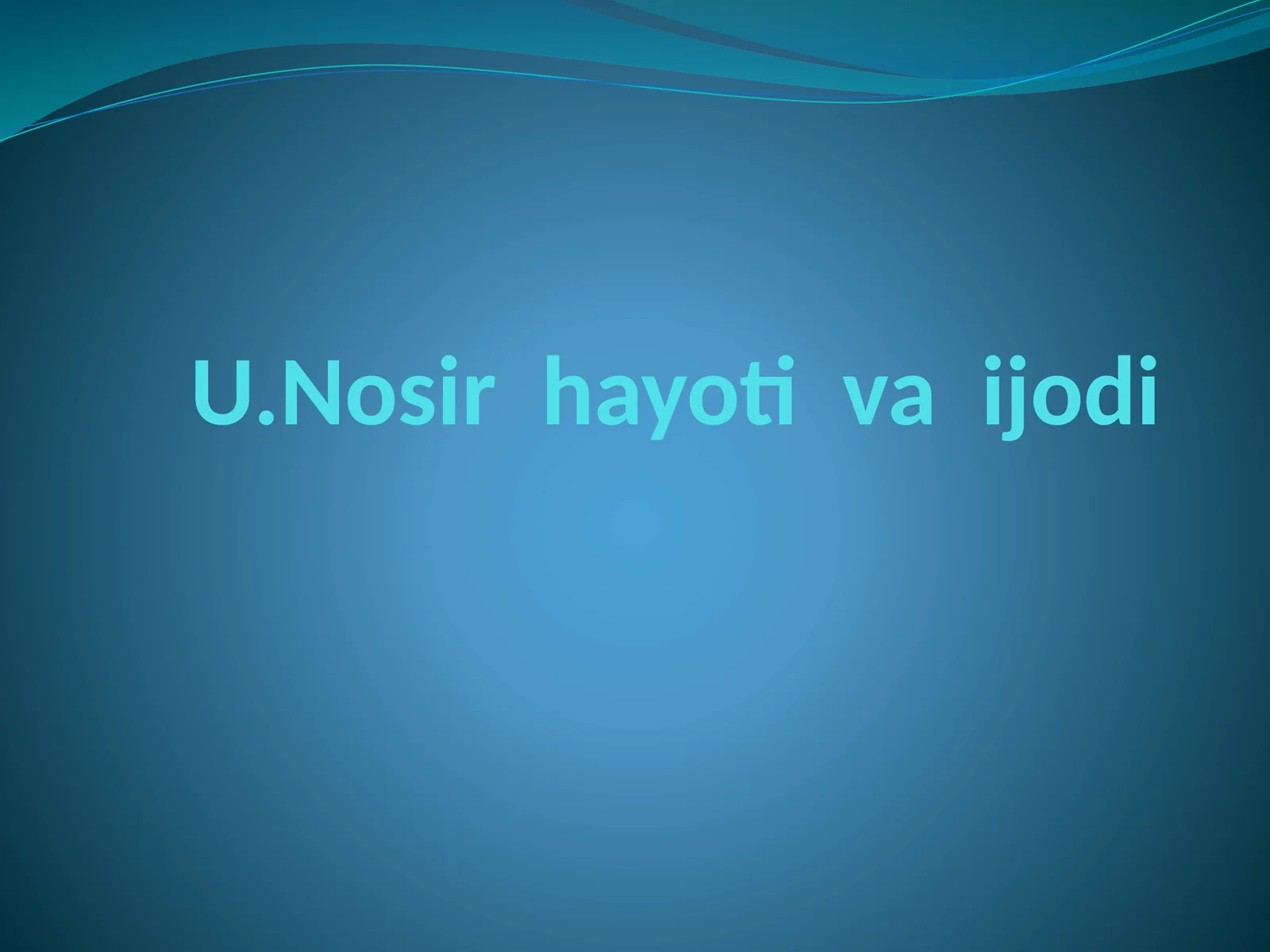 U.Nosir hayoti va ijodi