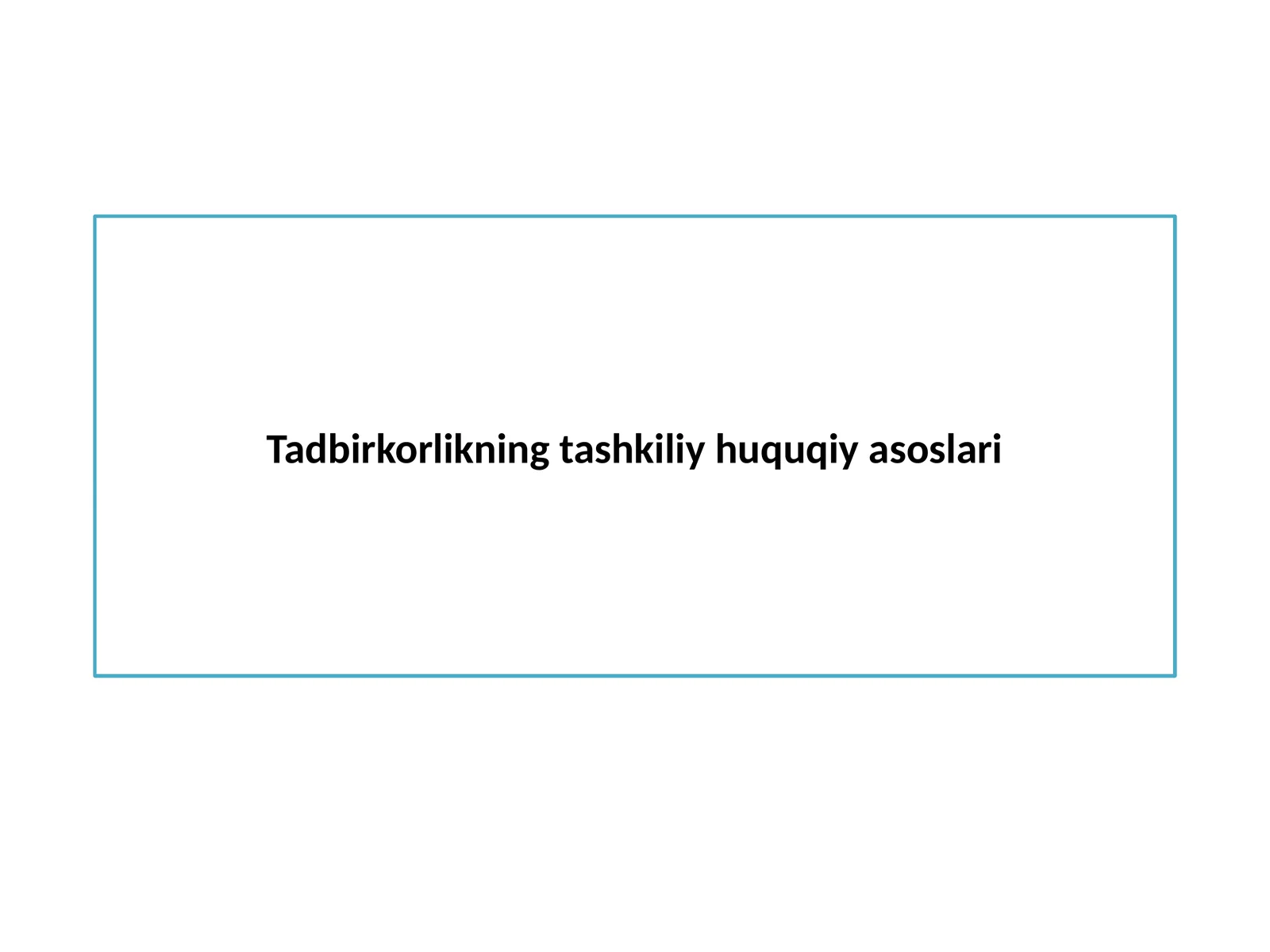 Tadbirkorlikning tashkiliy huquqiy asoslari