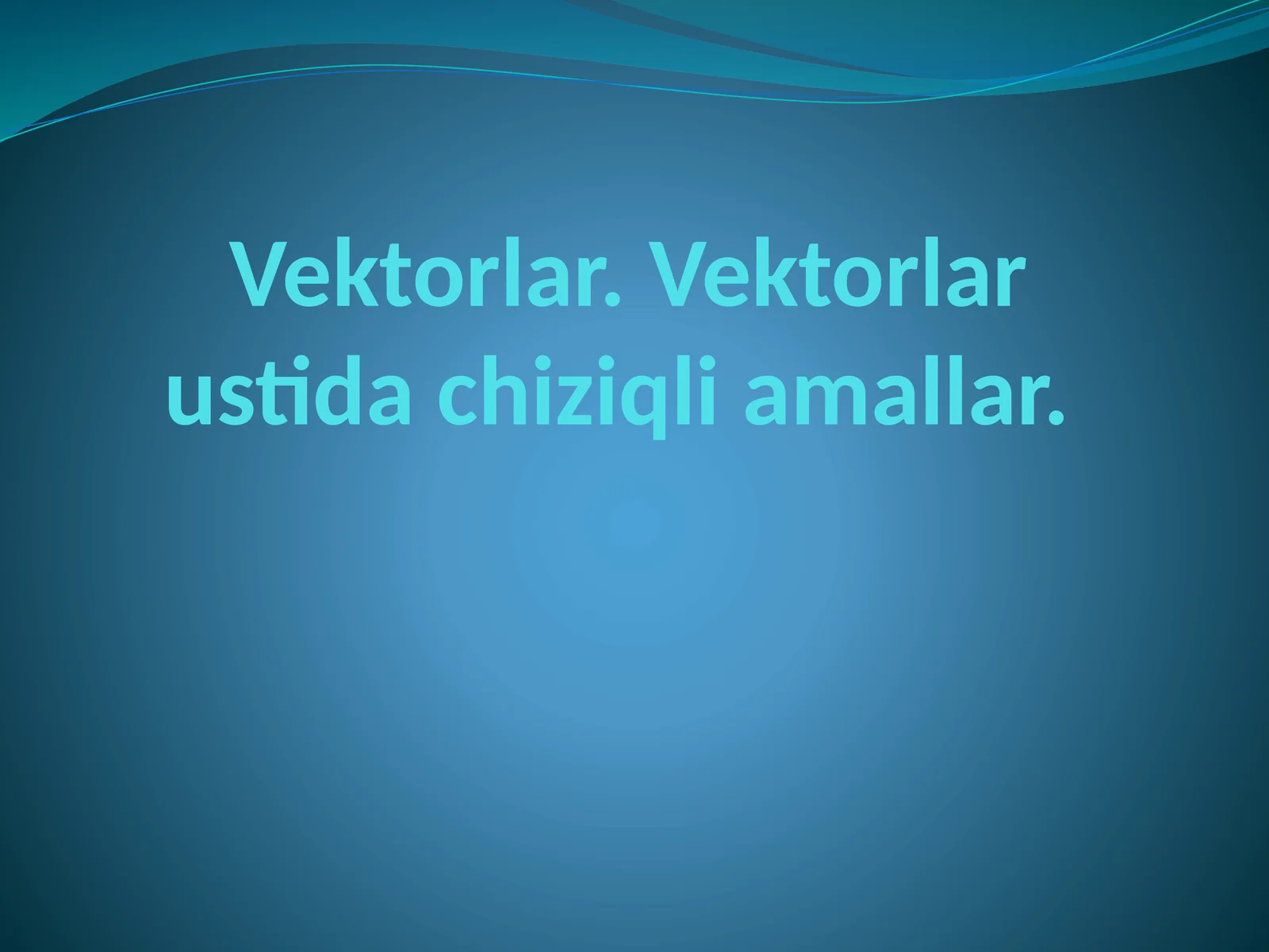 Vektorlar. Vektorlar ustida chiziqli amallar