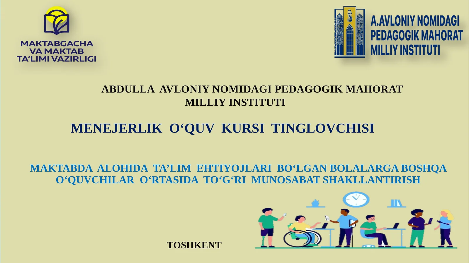 MAKTABDA  ALOHIDA  TA’LIM  EHTIYOJLARI  BO‘LGAN BOLALARGA BOSHQA  O‘QUVCHILAR  O‘RTASIDA  TO‘G‘RI  MUNOSABAT SHAKLLANTIRISH