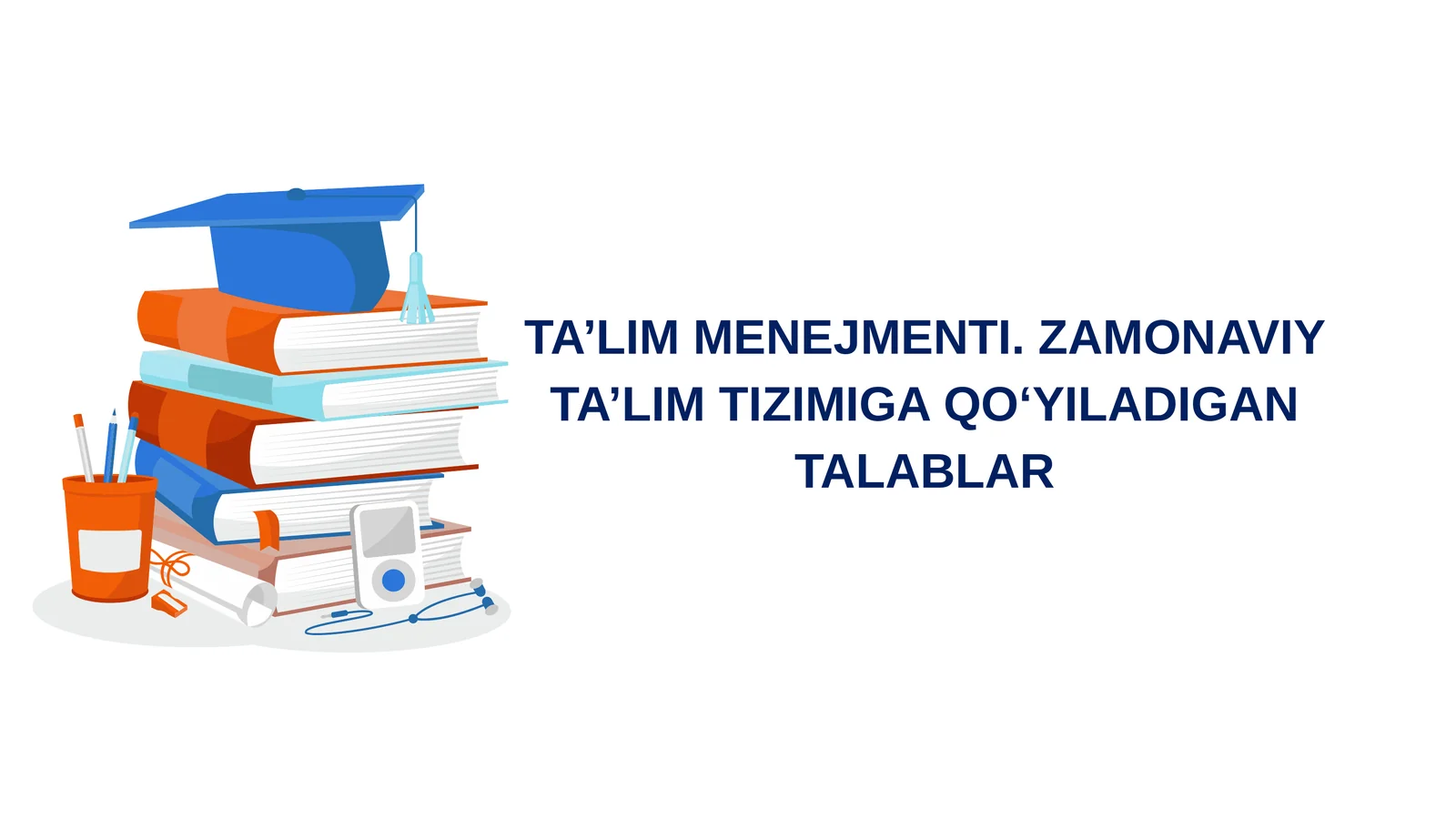 TA’LIM MENEJMENTI. ZAMONAVIY TA’LIM TIZIMIGA QOʻYILADIGAN TALABLAR